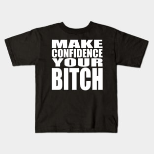 Make confidence your bitch Kids T-Shirt